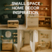 Small Space Home Decor Inspiration: Smart Tips for Every Room